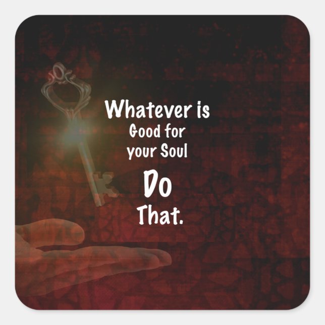 Whatever's Good for your Soul Motivational Quote Square Sticker (Front)