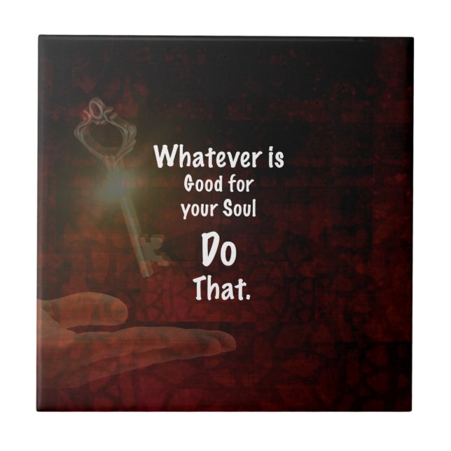 Whatever's Good for your Soul Motivational Quote Tile (Front)