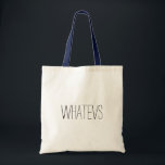 whatevs tote bag<br><div class="desc">Cute and simple bag that says Whatevs!</div>