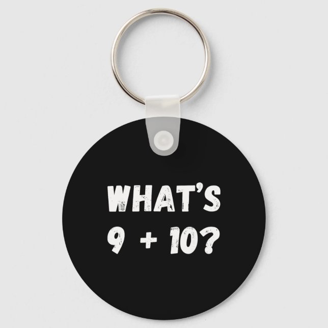 What's 9 Plus 10 21! Funny Internet Viral Math Mem Key Ring (Front)