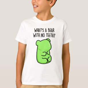 What's A Bear With No Teeth Funny Gummy Bear Pun T-Shirt