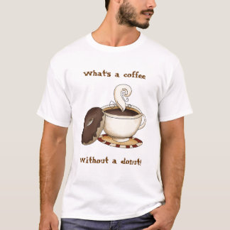 What's a coffee  without a doughnut! T-Shirt