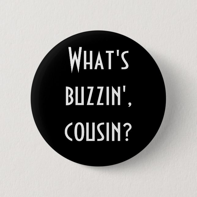 "What's Buzzin' Cousin?" Button (Front)