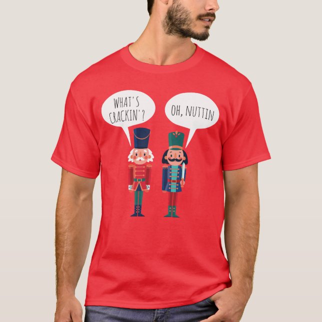 What's Crackin Oh Nuttin Funny Ballet Nutcracker T-Shirt (Front)