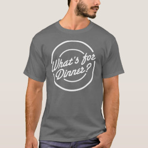 What's For Dinner Dark T-shirt