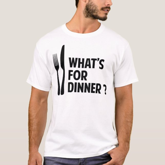 What's For Dinner T-Shirt (Front)