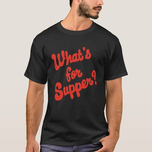 What's for Supper T-Shirt (Front)