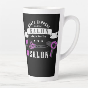 Whats happens in the salon, stays in the salon latte mug