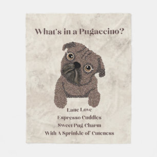 What's in a Pugaccino-Cute Dog-Pug- Fleece Blanket
