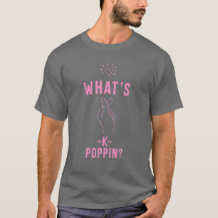 What's K-Poppin? Kpop - K-Pop - Korea Music K Dram T-Shirt