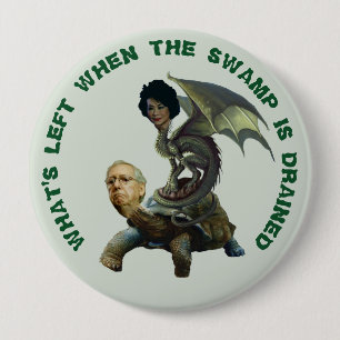 What's Left When The Swamp Is Drained 10 Cm Round Badge