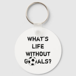 What's Life Without Goals? Key Ring