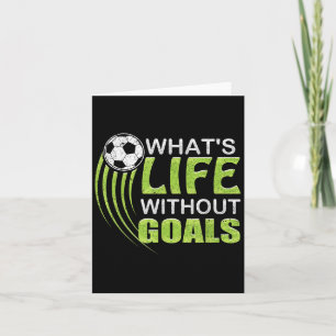 What's Life Without Goals Soccer Football  Card