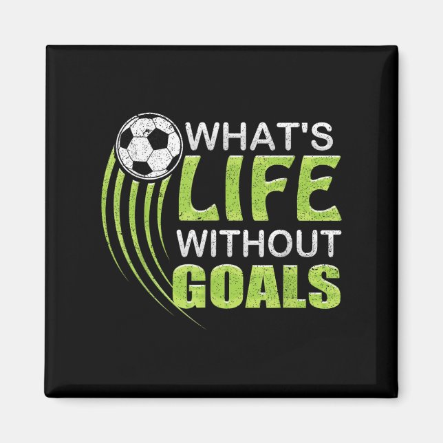 What's Life Without Goals Soccer Football  Magnet (Front)