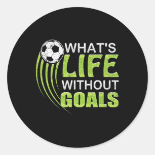 What's Life Without Goals Soccer Footbyll Classic Round Sticker
