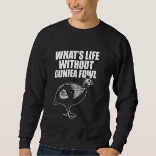 Whats Life Without Guinea Fowl Sweatshirt