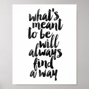 What's Meant To Be Will Always Find A Way Poster