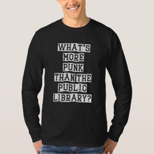 What's More Punk Than The Public Library Funny Ret T-Shirt