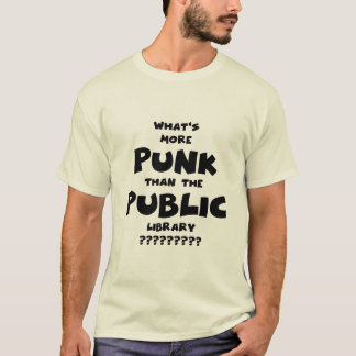 What's More Punk than The Public Library - funny T-Shirt