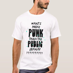 What's More Punk than The Public Library - funny T-Shirt
