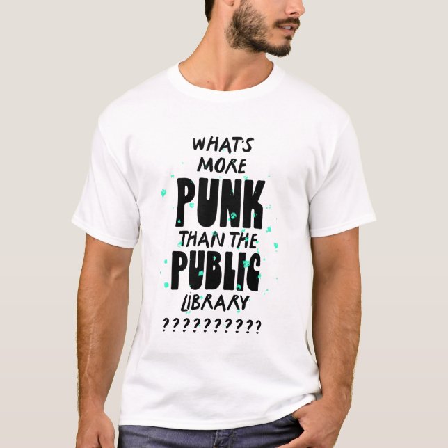 What's More Punk than The Public Library - funny T-Shirt (Front)