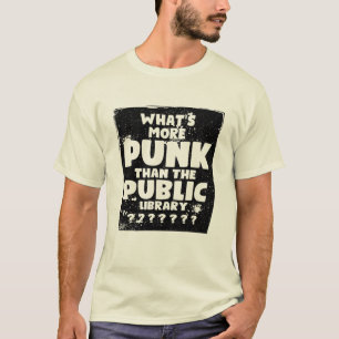 What's More Punk than The Public Library T-Shirt