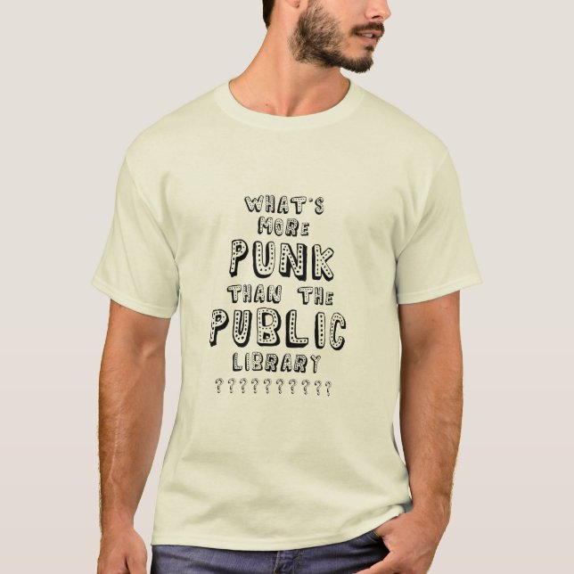 What's More Punk than The Public Library T-Shirt (Front)