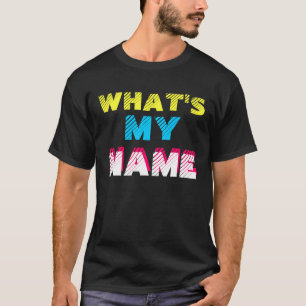 What's My Name T-Shirt