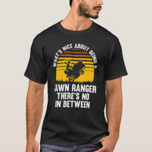 what's nice about being a lawn ranger lawn mower T-Shirt