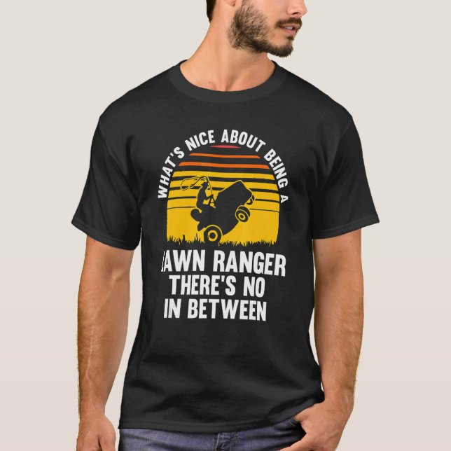 what's nice about being a lawn ranger lawn mower T-Shirt (Front)