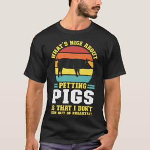 What's Nice About Petting Pig Pig Farmer Animals P T-Shirt