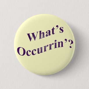 What's Occurrin'? 6 Cm Round Badge