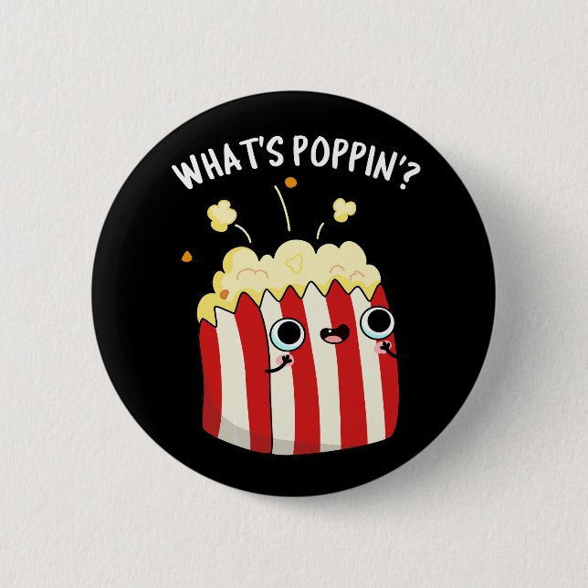 What's Poppin Funny Popcorn Pun Dark BG 6 Cm Round Badge (Front)