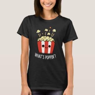 What's Poppin Funny Popcorn Pun Dark BG T-Shirt