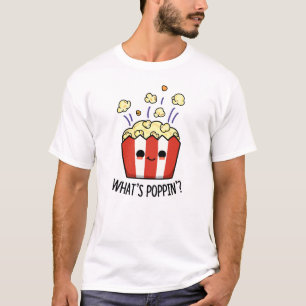 What's Poppin Funny Popcorn Pun  T-Shirt