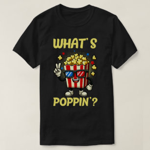 WHAT'S POPPIN' ? Funny Popcorn T-Shirt