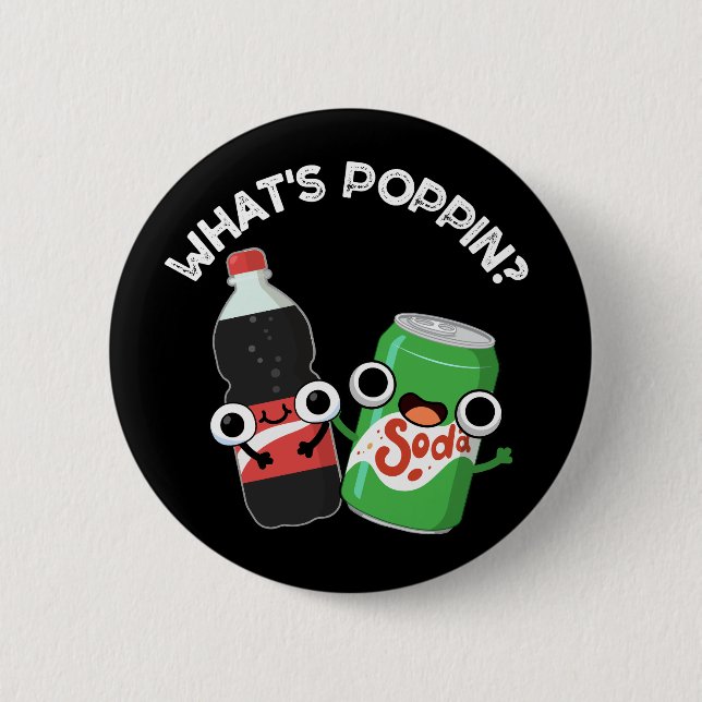 What's Poppin Funny Soda Pop Pun Dark BG 6 Cm Round Badge (Front)