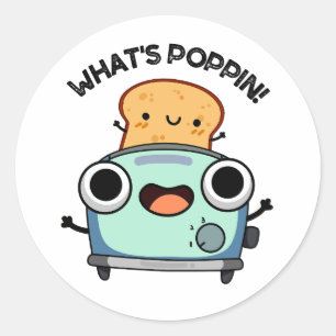 What's Poppin Funny Toast Pun Classic Round Sticker