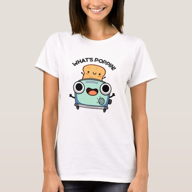 What's Poppin Funny Toast Pun  T-Shirt (Front)