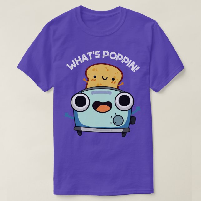 Whats Poppin Funny Toast Puns 1 T-Shirt (Design Front)