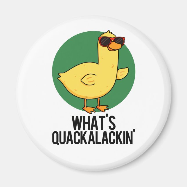 What's Quackalackin Funny Duck Pun  Magnet (Front)