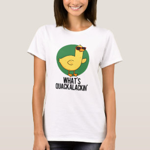 What's Quackalackin Funny Duck Pun T-Shirt