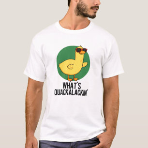 What's Quackalackin Funny Duck Pun T-Shirt