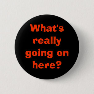 What's really going on here? 6 cm round badge