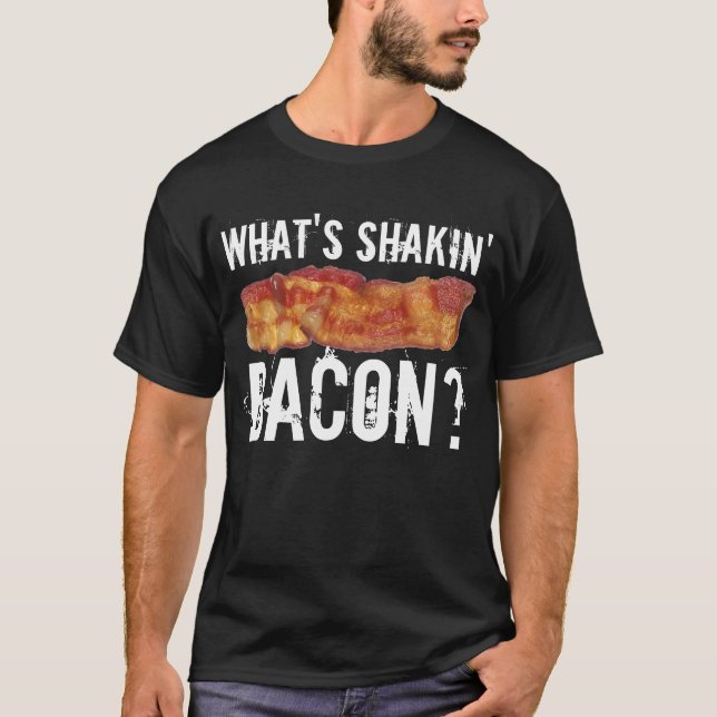 What's Shakin' Bacon T-Shirt (Front)