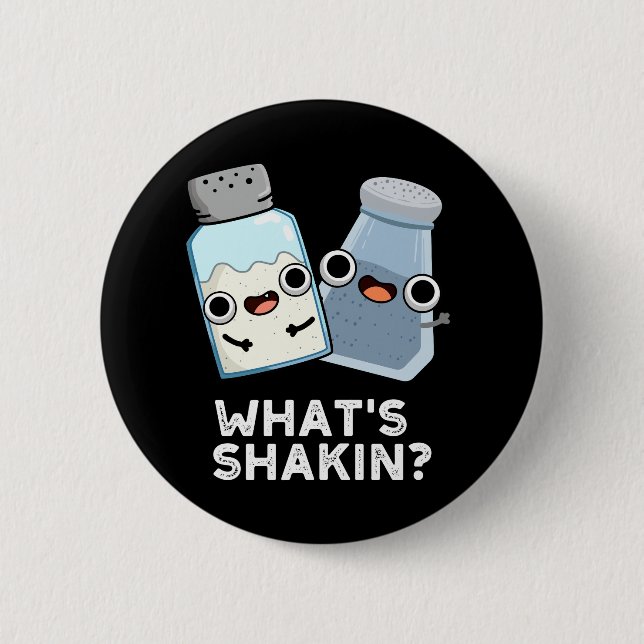 What's Shakin Salt And Pepper Shaker Pun Dark BG 6 Cm Round Badge (Front)