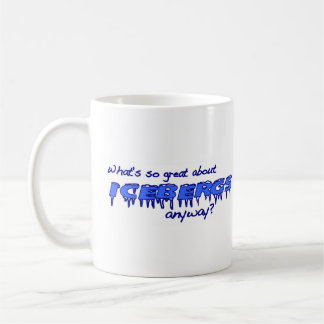 What'S So Great About Icebergs? Coffee Mug