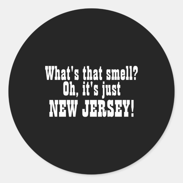 Whats That Smell Oh Its Just New Jersey _1  Classic Round Sticker (Front)