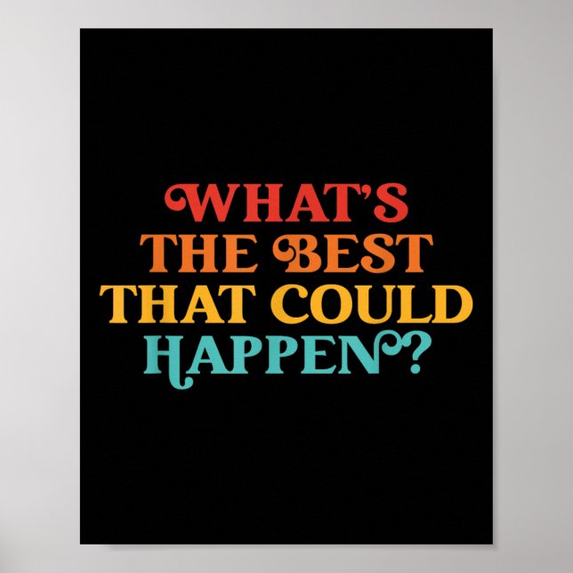 Whats The Best That Could Happen Quote  Poster (Front)