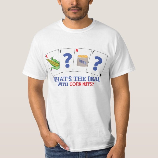 What's the Deal with Corn Nuts? T-Shirt (Front)
